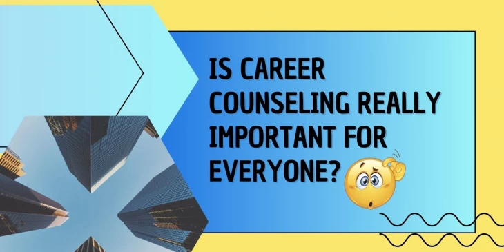 Is career counselling really important for everyone?